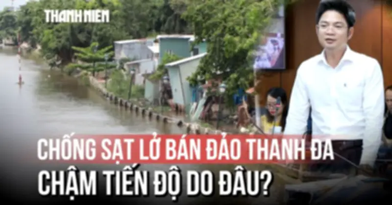 Dự án chống sạt lở bán đảo Thanh Đa bị đình trệ: Nguyên nhân và giải pháp