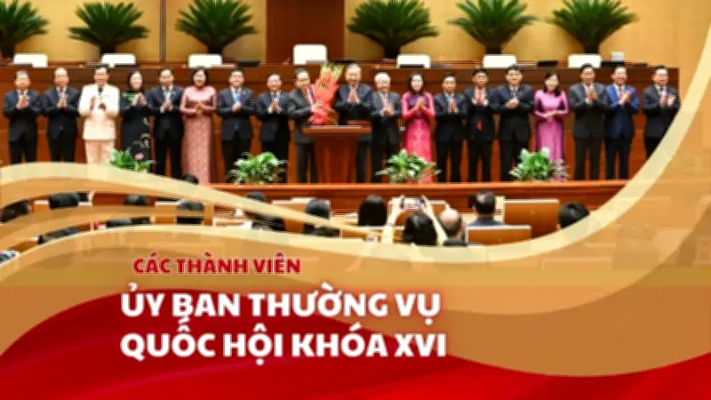 Danh sách các thành viên Ủy ban Thường vụ Quốc hội khóa XVI mới được công bố