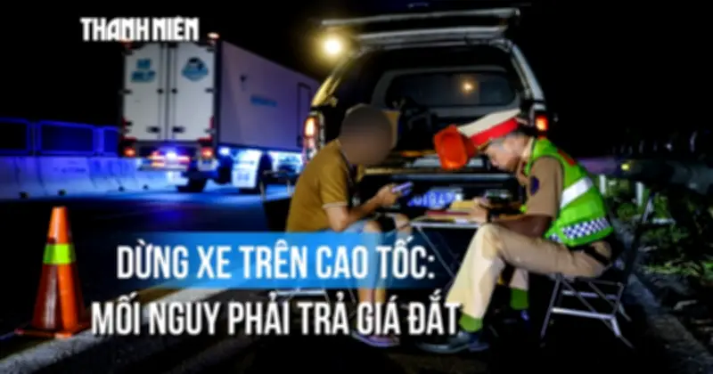 Dừng xe tùy tiện trên cao tốc: Rủi ro khôn lường và bài học từ thực tế