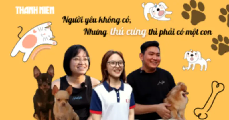 Gen Z độc thân: Không có người yêu nhưng nhất định phải có thú cưng