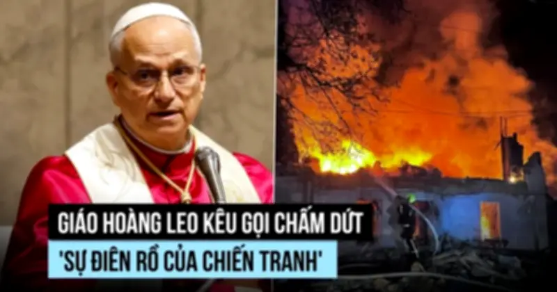 Giáo hoàng Leo kêu gọi chấm dứt sự điên rồ của chiến tranh tại Ukraine