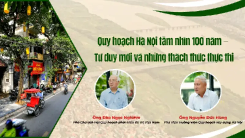 Hà Nội quy hoạch tầm nhìn 100 năm: Đột phá tư duy, thách thức thực thi