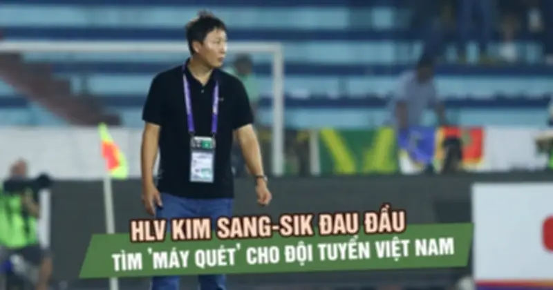 HLV Kim Sang-sik Đau Đầu Tìm 'Máy Quét' Tuyến Giữa Cho Đội Tuyển Việt Nam