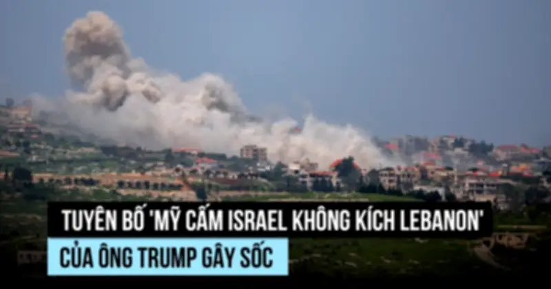 Israel Bất Ngờ Trước Tuyên Bố Của Trump Về Cam Kết Không Tấn Công Lebanon
