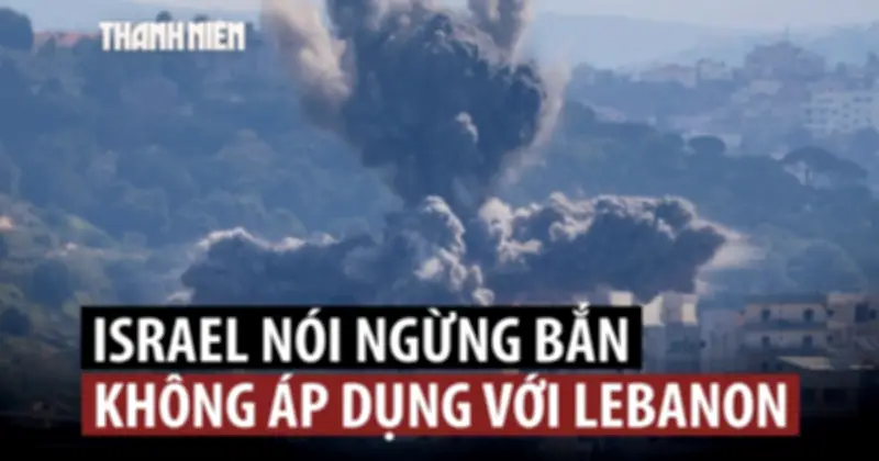 Israel tiếp tục tấn công Lebanon dù chấp nhận ngừng bắn với Iran