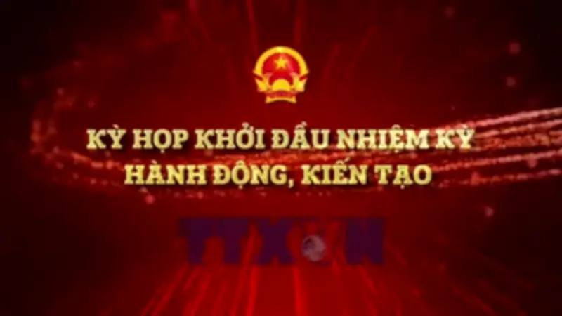 Kỳ họp thứ nhất Quốc hội khóa XVI: Khởi đầu nhiệm kỳ hành động kiến tạo