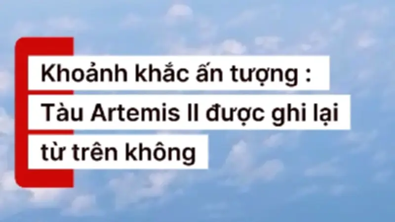 Khoảnh khắc lịch sử: Tàu Artemis II rời quỹ đạo Trái Đất, bắt đầu sứ mệnh bay quanh Mặt Trăng