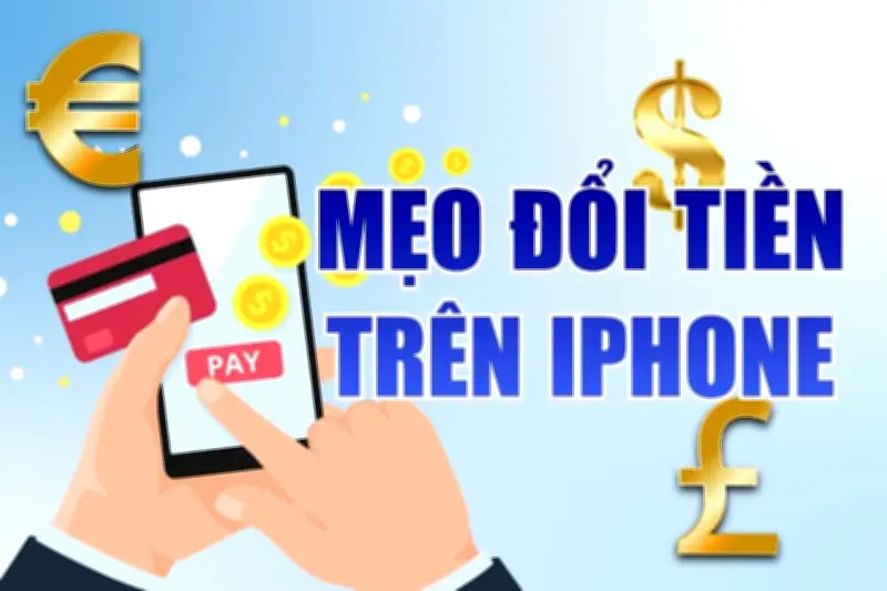 Mẹo quy đổi tiền tệ ngay trên iPhone mà nhiều người chưa biết