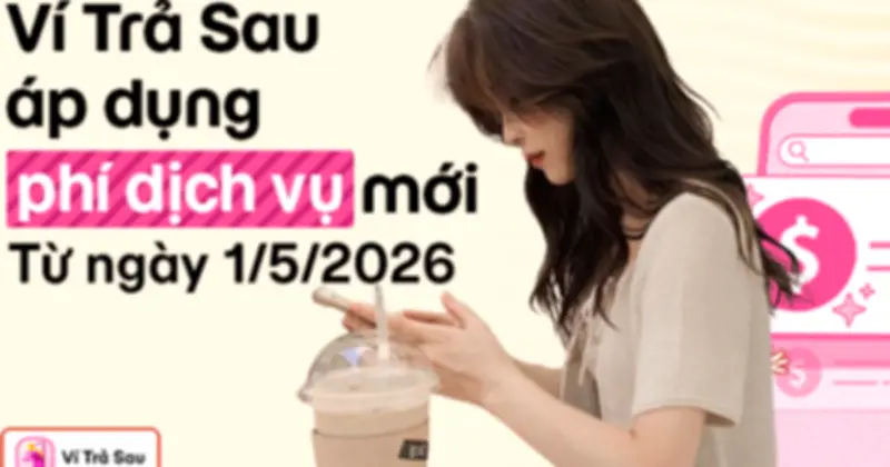 MoMo tăng phí dịch vụ Ví Trả Sau lên 33.000 đồng/tháng từ tháng 5/2026
