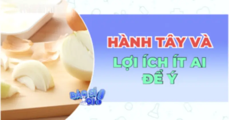 Ăn hành tây đúng cách mang lại nhiều lợi ích sức khỏe bất ngờ