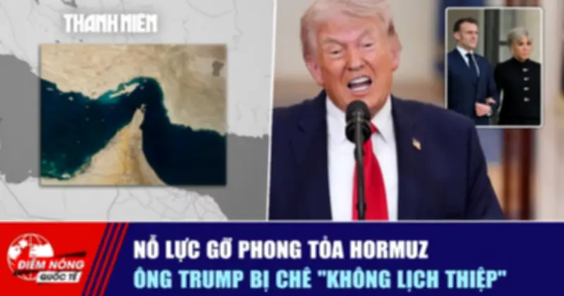 Nỗ lực gỡ phong tỏa eo biển Hormuz, ông Trump bị chỉ trích thiếu lịch thiệp