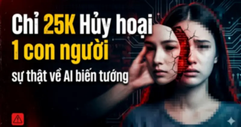 Đường dây AI tạo nội dung nhạy cảm bị phanh phui: Công nghệ bị lợi dụng hủy hoại danh dự chỉ với 25.000 đồng