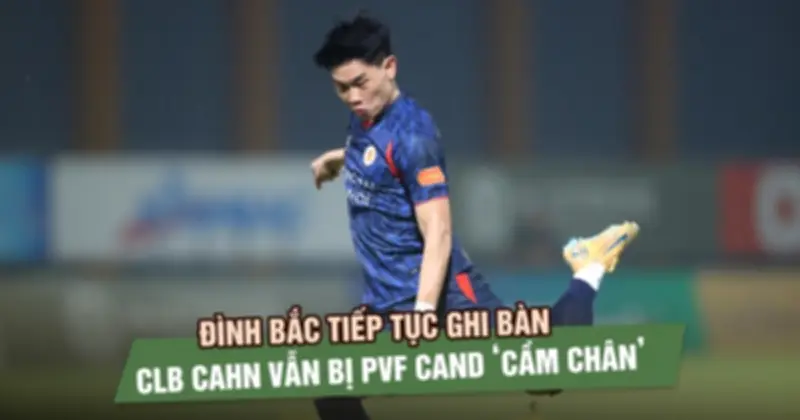 Đình Bắc tiếp tục ghi bàn, CLB CAND vẫn bị PVF CAND cầm chân