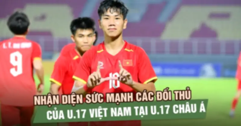 Nhận diện sức mạnh các đối thủ của U17 Việt Nam tại U17 châu Á 2026