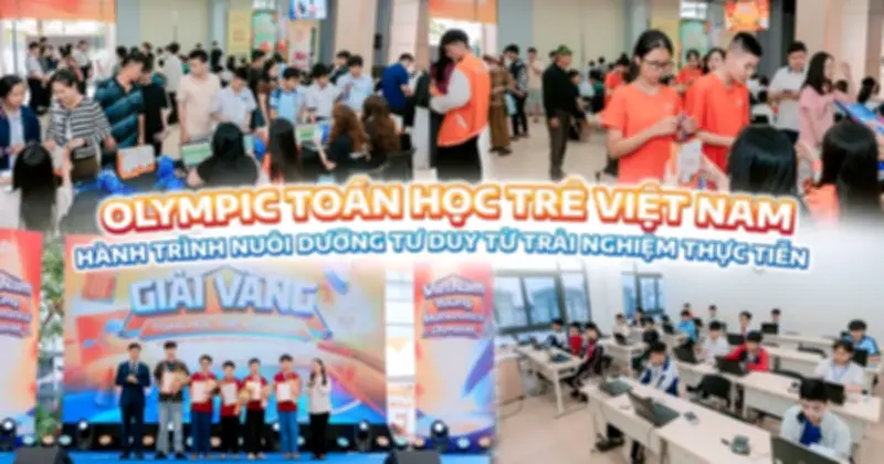 Olympic Toán VYMO: Hành Trình Trưởng Thành Của Học Sinh Qua Trải Nghiệm Thực Tế