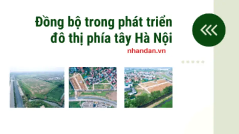 Phía tây Hà Nội chuyển mình mạnh mẽ nhờ hạ tầng giao thông và đô thị nén