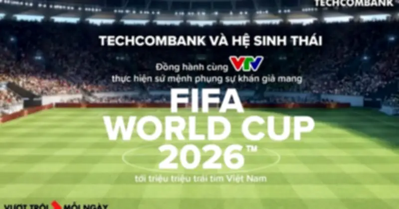Techcombank Đồng Hành Cùng VTV Mang World Cup 2026 Đến Triệu Trái Tim Việt Nam