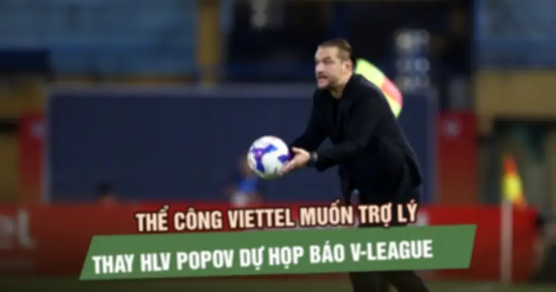 Thể Công Viettel đề xuất thay HLV trưởng dự họp báo, V-League phản đối
