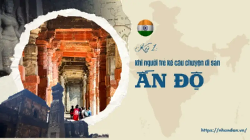 Thế hệ trẻ Ấn Độ: Cầu nối sống động giữa di sản nghìn năm và hiện đại