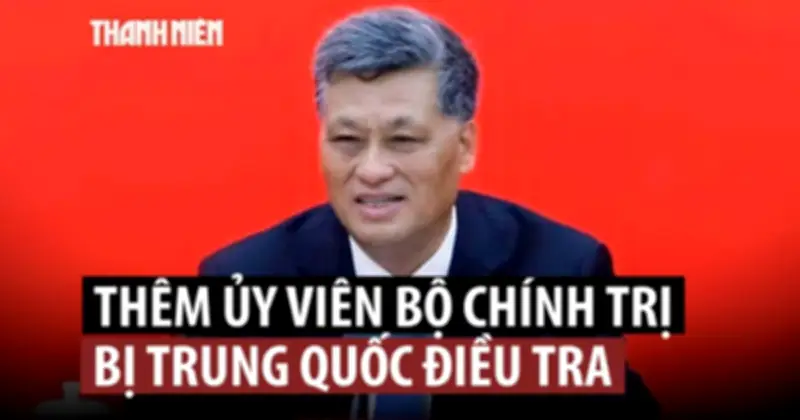 Thêm một Ủy viên Bộ Chính trị Trung Quốc bị điều tra tham nhũng