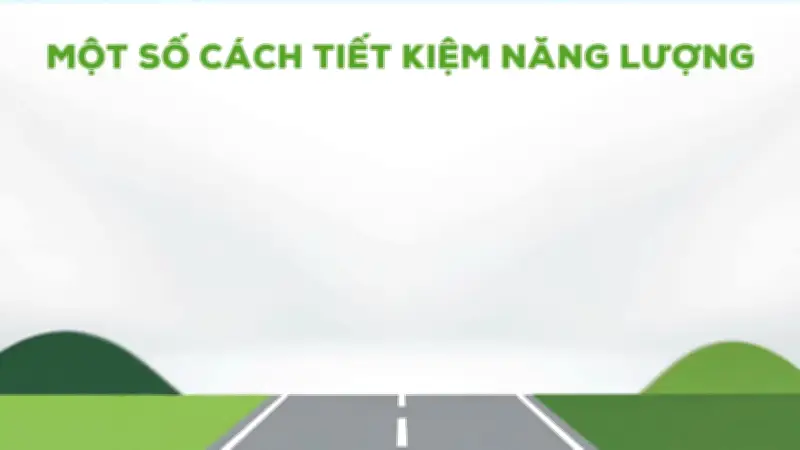 Tiết kiệm năng lượng và bảo vệ môi trường từ những hành động nhỏ hằng ngày