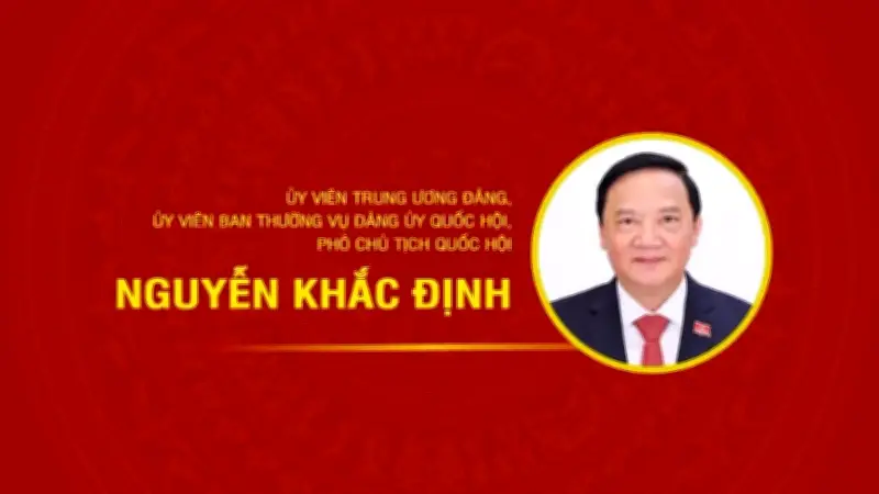 Tiểu sử Phó Chủ tịch Quốc hội Nguyễn Khắc Định: Hành trình từ địa phương đến trung ương