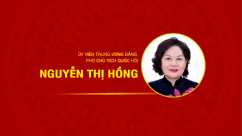 Tiểu sử Phó Chủ tịch Quốc hội Nguyễn Thị Hồng: Hành trình từ cán bộ cơ sở