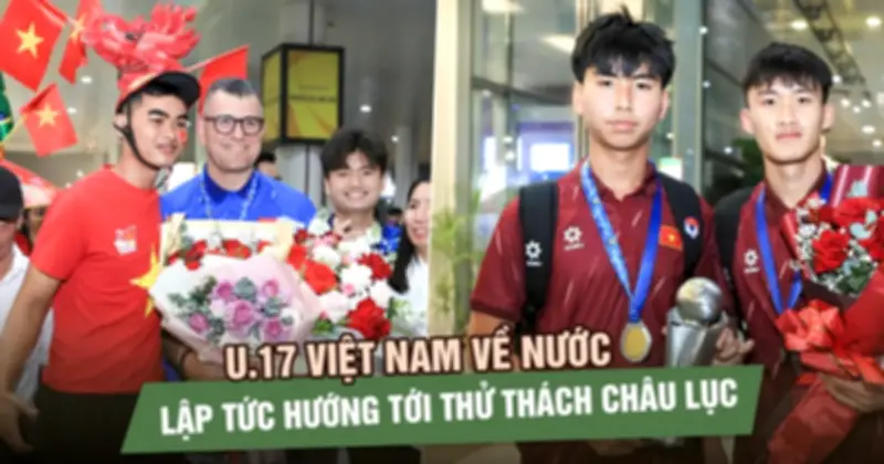 U.17 Việt Nam về nước sau chức vô địch Đông Nam Á, sẵn sàng cho VCK châu Á