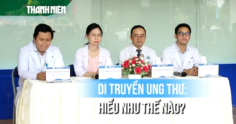 Ung thư có di truyền không? Giải mã cơ chế và cách phòng ngừa hiệu quả