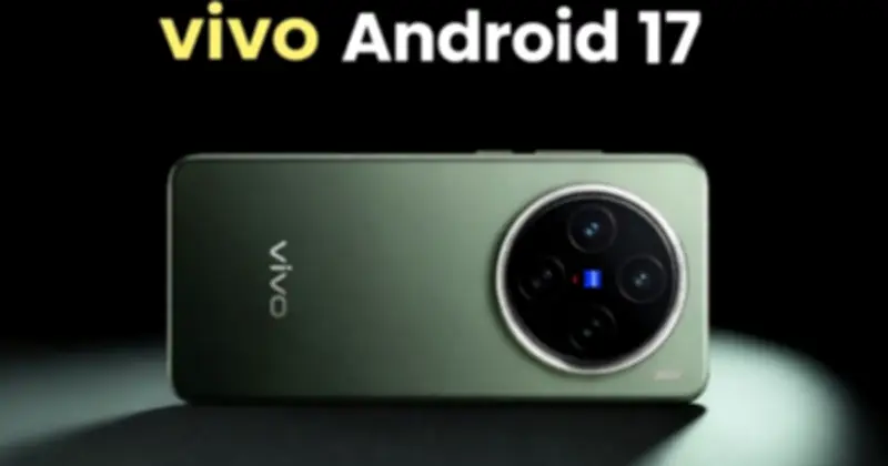 Vivo và iQOO sắp nâng cấp Android 17: Kiểm tra ngay danh sách điện thoại được hỗ trợ