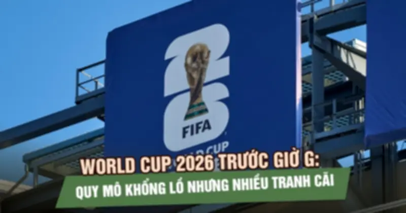 World Cup 2026: Quy mô lớn nhưng nhiều lo ngại về an ninh và chi phí