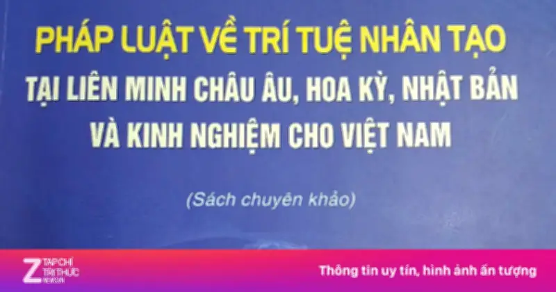 Xuất bản chuyên khảo về pháp luật trí tuệ nhân tạo: Kinh nghiệm từ EU, Mỹ, Nhật cho Việt Nam