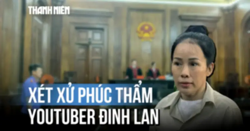 Youtuber Đinh Thị Lan Hậu ra tòa phúc thẩm vì xúc phạm bà Nguyễn Phương Hằng