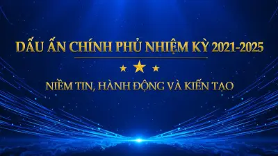 Dấu ấn Chính phủ nhiệm kỳ 2021-2025: Niềm tin từ hành động và kiến tạo