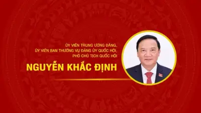 Tiểu sử Phó Chủ tịch Quốc hội Nguyễn Khắc Định: Hành trình từ địa phương đến trung ương