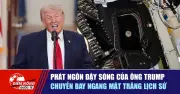 74 Phát Ngôn Gây Sóng Của Ông Trump: Chuyến Bay Lịch Sử Ngang Mặt Trăng