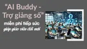AI Buddy - 'Trợ Giảng Số' Miễn Phí Giúp Giáo Viên Đổi Mới Dạy Học Trong Kỷ Nguyên Số