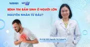 Bệnh tim bẩm sinh: 'Kẻ giết người thầm lặng' có thể phát hiện muộn ở người trưởng thành