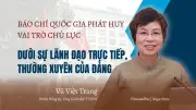 Báo chí quốc gia phát huy vai trò chủ lực dưới sự lãnh đạo trực tiếp của Đảng