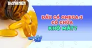 Dầu Cá Có Thực Sự Giúp Chữa Khô Mắt? Khám Phá Cơ Chế Bảo Vệ Thị Lực