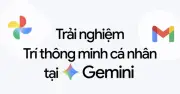 Google ra mắt 'Trí thông minh cá nhân' cho Gemini tại Việt Nam, biến AI thành thư ký riêng