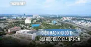 Hạ tầng khu đô thị Đại học Quốc gia TP.HCM chuyển động tích cực