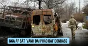 Nga đe dọa vành đai pháo đài Donbass, Ukraine hoài nghi về đàm phán