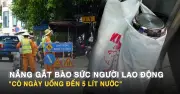 Nắng gắt TP.HCM bào mòn sức khỏe người lao động tự do: 'Có ngày uống 5 lít nước'