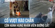 Đà Nẵng: Phụ nữ vượt rào chắn đường sắt, hành hung nhân viên gác chắn