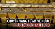 Pháp thu hồi vàng từ Mỹ, thu lợi nhuận khổng lồ 12,8 tỷ euro