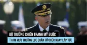 Tham mưu trưởng Lục quân Mỹ từ chức theo yêu cầu của Bộ trưởng Quốc phòng