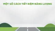 Tiết kiệm năng lượng và bảo vệ môi trường từ những hành động nhỏ hằng ngày