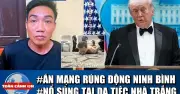 Toàn cảnh 17h: Phá nhanh án mạng Ninh Bình, lò mì chứa thủy tinh lỏng
