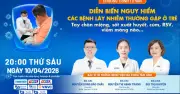 Trẻ em dễ mắc bệnh lây nhiễm: Tư vấn trực tuyến về diễn biến nguy hiểm